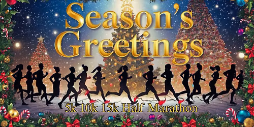 Season's Greetings 5k, 10k, 15k, Half Marathon