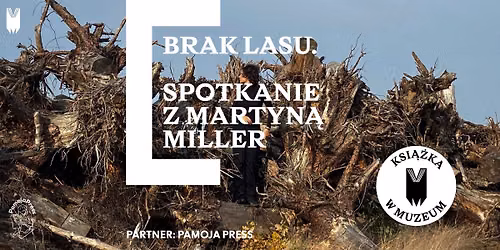 Ksi\u0105\u017cka w Muzeum. Brak lasu. Spotkanie z Martyn\u0105 Miller