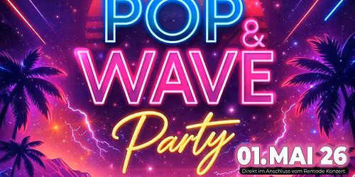 Pop & Wave Party (Im Anschluss vom Remode Konzert)