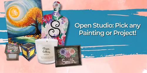 Open Studio: Pick any Painting or Project!