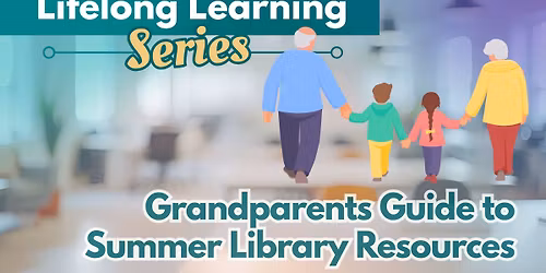 Lifelong Learning Series - Grandparents Guide to Summer Library Resources