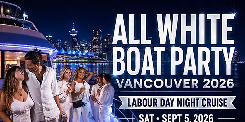 ALL WHITE BOAT PARTY VANCOUVER 2026 | LABOUR DAY NIGHT CRUISE