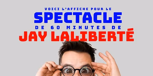 Jay Lalibert\u00e9 pr\u00e9sente Spectacle de 60 minutes au Saint-Jean Com\u00e9die Club