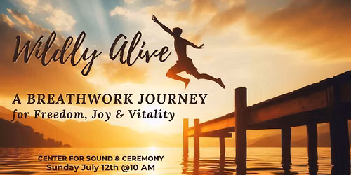 Wildly Alive: A Breathwork Journey for Freedom, Joy & Vitality