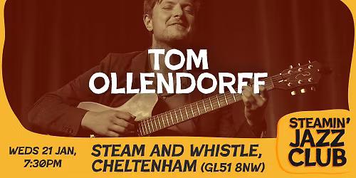 Tom Ollendorff at the Steam and Whistle, Chelt | 21 Jan