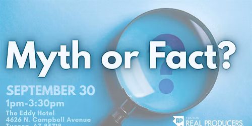 PARTNERS\u2014Tucson Real Producers: Myth or Fact?