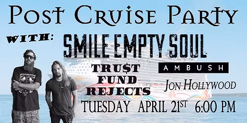 Post-Cruise Party - Smile Empty Soul \/ Trust Fund Rejects \/ Ambush \/ Jon Hollywood