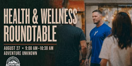 Health & Wellness Roundtable at Adventure Unknown