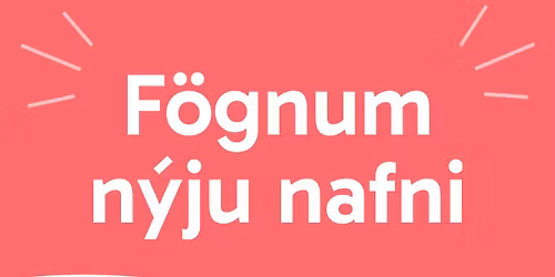 F\u00f6gnum n\u00fdju nafni og n\u00fdrri \u00e1s\u00fdnd!