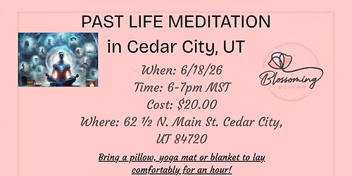 Past Life Meditation in Cedar City UT 6\/18\/26 6-7 pm- Address 62 1\/2 N Main St, Cedar City UT 84780