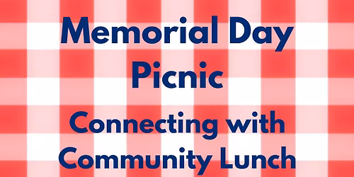Memorial Day Picnic\u2014Connecting with Community Lunch