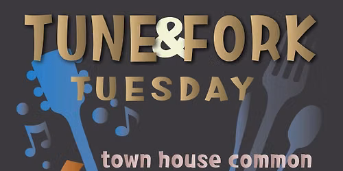 TUNE&FORK TUESDAYS in Town House Common