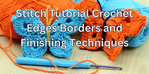 Crochet Foundations: Edges, Borders & Finishing Techniques