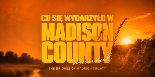Co si\u0119 wydarzy\u0142o w Madison County \u2014 musical