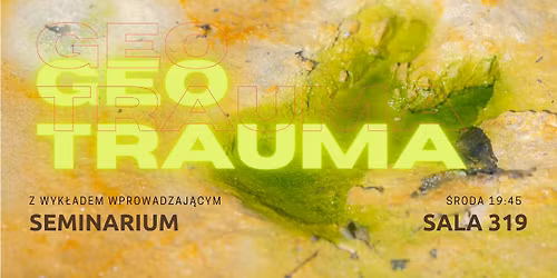 Geotrauma \u2013 seminarium otwarte \/\/ wyk\u0142ad wprowadzaj\u0105cy (Land, Negarestani, Moynihan, Morton)