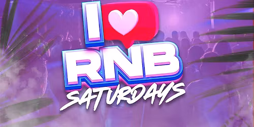 I Love RNB Saturdays | Men & Ladies FREE w\/ RSVP