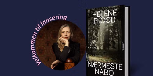 Lansering av N\u00e6rmeste nabo med Helene Flood