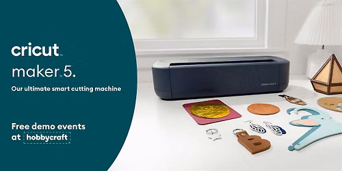 BEDFORD Hobbycraft - Cricut\u2122 Maker\u2122 5 Tour