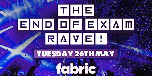 The End of Exams Rave @ FABRIC!
