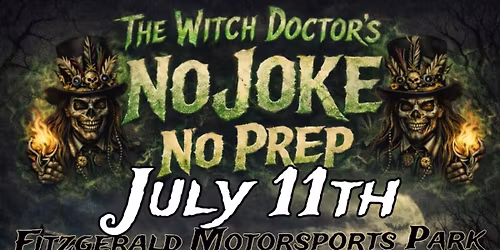 The Witch Doctor\u2019s NO JOKE NO PREP! 07\/11\/26 Fitzgerald Motorsports Park