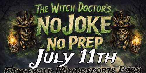 The Witch Doctor’s NO JOKE NO PREP! 07/11/26 Fitzgerald Motorsports Park