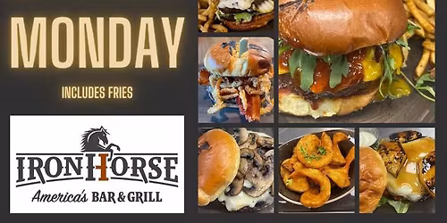 ALL LOCATIONS - $10 Burgers Mondays- Iron Horse Bar & Grill