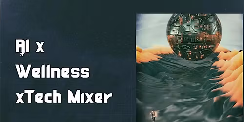 AI x Wellness x Tech Mixer: Tools, Habits & Human Connection