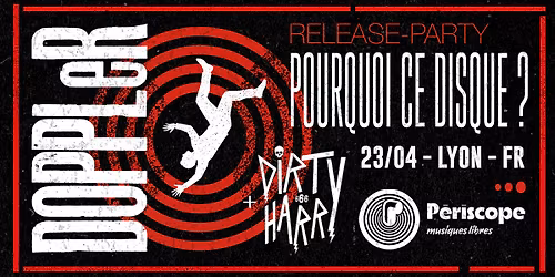 DOPPLeR : Release-Party "POURQUOI CE DISQUE?" @ Le P\u00e9riscope + Dj Dirty Harry