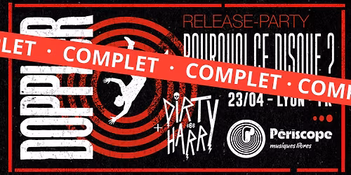 [COMPLET] DOPPLeR Release-Party "POURQUOI CE DISQUE?" @Le P\u00e9riscope - LYON + Dj Dirty Harry