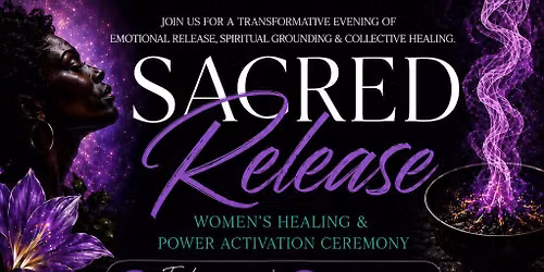 Sacred Release: Women\u2019s Healing & Power Activation Ceremony 