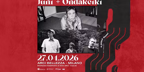 Juni + Ondakeiki | Milano, Arci Bellezza