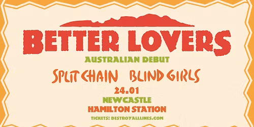 Better Lovers | Newcastle | Debut Australian Tour w\/ Split Chain & Blind Girls | Hamilton Station 
