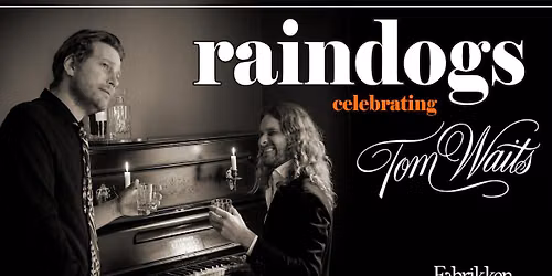 RAINDOGS - celebrating Tom Waits \/\/ Fabrikken 17. desember