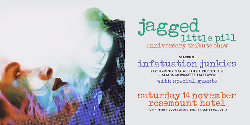 "JAGGED LITTLE PILL" Anniversary Tribute Show by INFATUATION JUNKIES | Rosemount Hotel, Perth WA