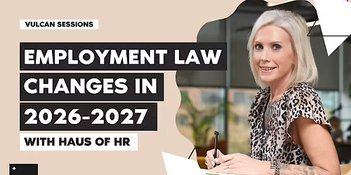 Vulcan Sessions: Employment law changes in 2026-2027 with Haus of HR