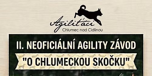 II. Neofici\u00e1ln\u00ed agility z\u00e1vod " O Chlumeckou sko\u010dku "
