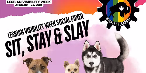 Sit, Stay & Slay: LVW Social Mixer & Wrap Up (Lesbian Visibility Week - Winnipeg)