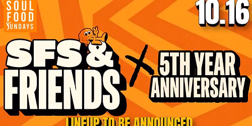 SFS & FRIENDS (5 YEAR ANNIVERSARY)