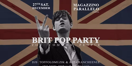 BRIT POP PARTY \u25ca Djs ToffoloMuzik & Ale Francheenee \/\/ Magazzino Parallelo