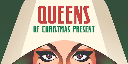 Queens of Christmas Present - a Dystopian Drag Show! 