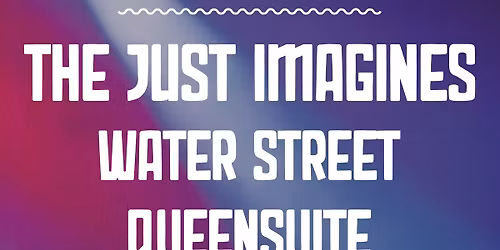 The Just Imagines with Water Street & QueenSuite