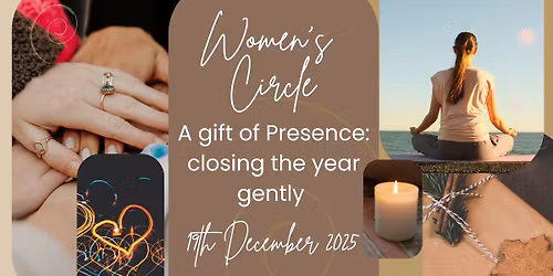 Women's Circle - This month: A Gift of Presence - closing the year gently