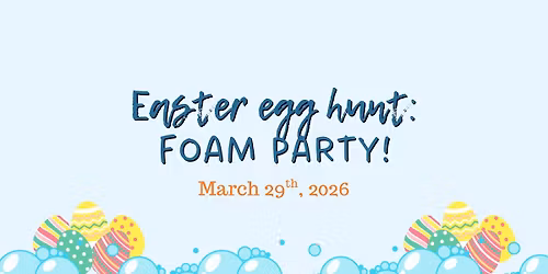 Easter Egg Hunt: Foam Party Edition!