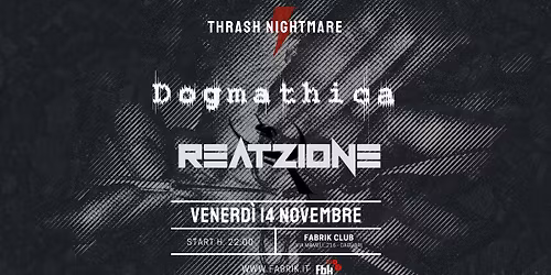 THRASH NIGHTMARE: DOGMATHICA + REATZIONE LIVE @FABRIK