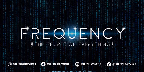 SCREENING: FREQUENCY: THE SECRET OF EVERYTHING