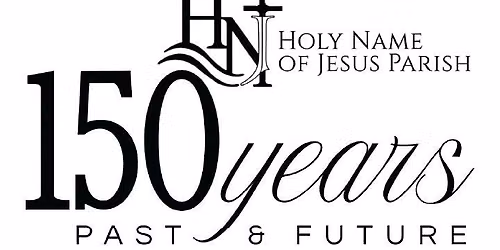 Holy Name of Jesus 150th Anniversary