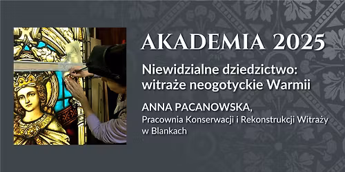 Niewidzialne dziedzictwo: witra\u017ce neogotyckie Warmii - Akademia 2025