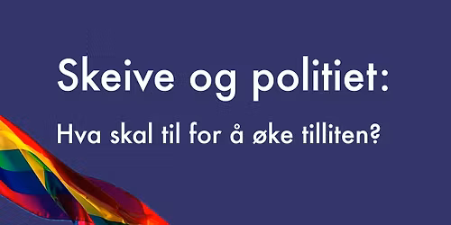 Skeive og politiet: Hva skal til for \u00e5 \u00f8ke tilliten?