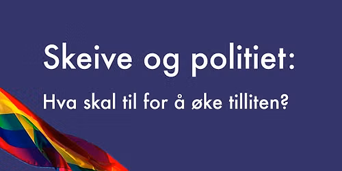 Skeive og politiet: Hva skal til for \u00e5 \u00f8ke tilliten?