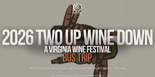 2026 Two Up Wine Down Bus Trip - A Virginia Wine Festival